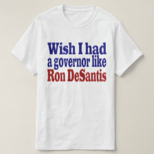 Ik wou dat ik gouverneur Ron DeSantis rode blauwe  T-shirt