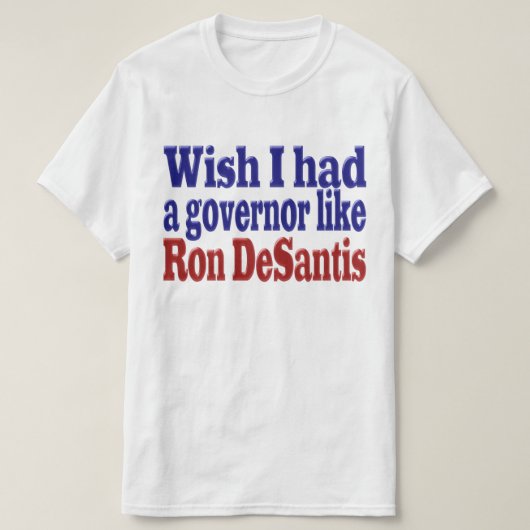 Ik wou dat ik gouverneur Ron DeSantis rode blauwe  T-shirt (Design voorkant)