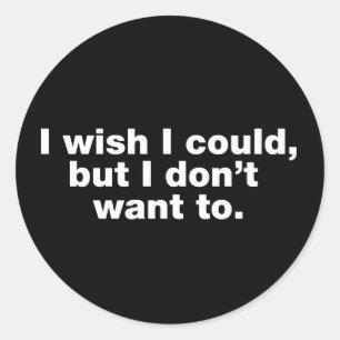 Ik wou dat ik het kon, maar dat wil ik niet ronde sticker