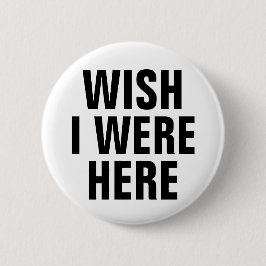 Ik wou dat ik hier was ronde button 5,7 cm