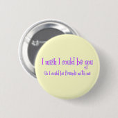 Ik wou dat ik jou kon zijn ronde button 5,7 cm (Voorkant /achterkant)