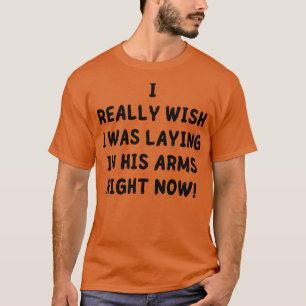 Ik wou dat ik nu in zijn armen lag 1 t-shirt