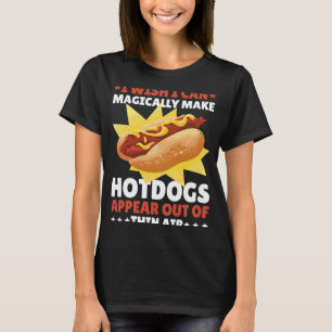 Ik wou dat ik op magische wijze Hotdogs kon laten  T-shirt