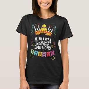 Ik wou dat ik vol Tacos zat in plaats van Emoties T-shirt