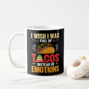 Ik wou dat ik vol taco's zat in plaats van grappig koffiemok
