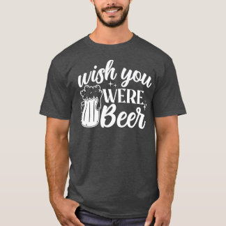 Ik wou dat je bier Drink op alcohol T-shirt