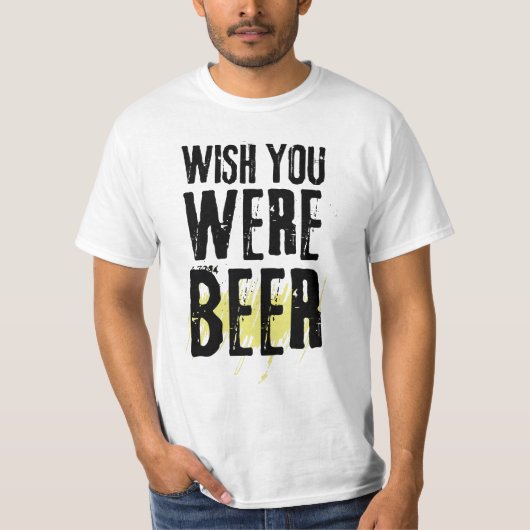 Ik wou dat je Bier Funny Sarcastic Beer T-Shirt wa (Voorkant)