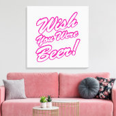 Ik wou dat je bier was! canvas afdruk (Insitu (Woonkamer))