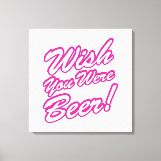 Ik wou dat je bier was! canvas afdruk (Voorkant)