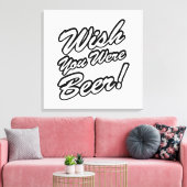 Ik wou dat je bier was! canvas afdruk (Insitu (Woonkamer))