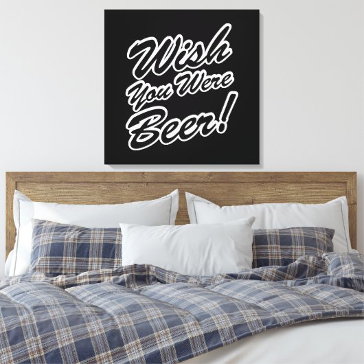 Ik wou dat je bier was! canvas afdruk (Insitu (Slaapkamer))