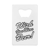 Ik wou dat je bier was! creditkaart flessenopener (Achterkant)