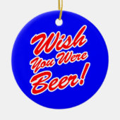 Ik wou dat je bier was! keramisch ornament (Voorkant)