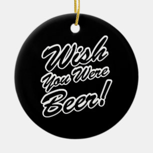 Ik wou dat je bier was! keramisch ornament