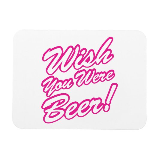 Ik wou dat je bier was! magneet (Horizontaal)