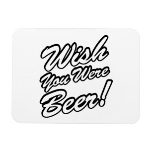 Ik wou dat je bier was! magneet