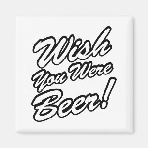 Ik wou dat je bier was! magneet