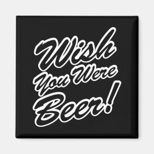 Ik wou dat je bier was! magneet