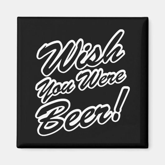 Ik wou dat je bier was! magneet (Voorkant)
