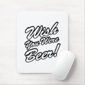 Ik wou dat je bier was! muismat (Met muis)