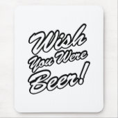 Ik wou dat je bier was! muismat (Voorkant)