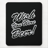 Ik wou dat je bier was! muismat (Voorkant)