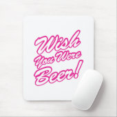 Ik wou dat je bier was! muismat (Met muis)