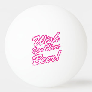 Ik wou dat je bier was! pingpongbal