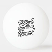Ik wou dat je bier was! pingpongbal (Voorkant)