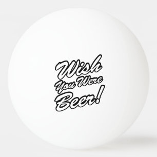Ik wou dat je bier was! pingpongbal