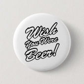 Ik wou dat je bier was! ronde button 5,7 cm (Voorkant)