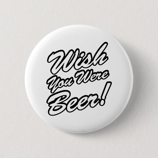 Ik wou dat je bier was! ronde button 5,7 cm (Voorkant)