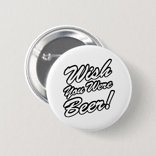 Ik wou dat je bier was! ronde button 5,7 cm (Voorkant /achterkant)