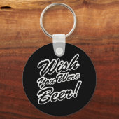 Ik wou dat je bier was! sleutelhanger (Voorkant)