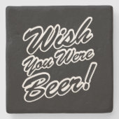 Ik wou dat je bier was! stenen onderzetter (Voorkant)
