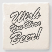 Ik wou dat je bier was! stenen onderzetter (Voorkant)