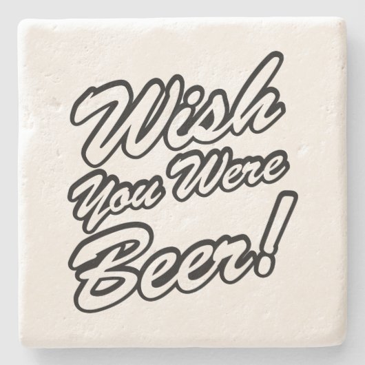 Ik wou dat je bier was! stenen onderzetter (Voorkant)