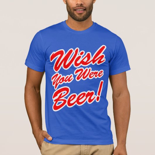 Ik wou dat je bier was! t-shirt (Voorkant)