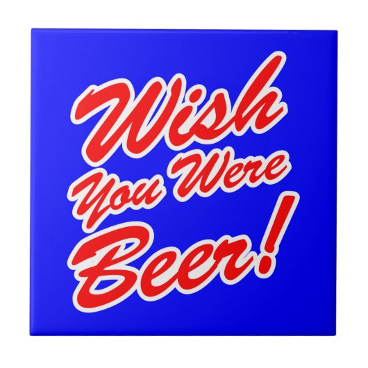 Ik wou dat je bier was! tegeltje (Voorkant)