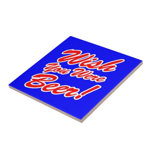 Ik wou dat je bier was! tegeltje (Zijkant)