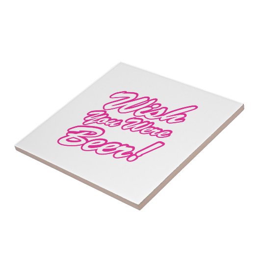 Ik wou dat je bier was! tegeltje (Zijkant)