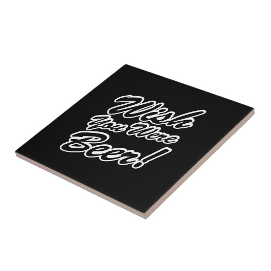 Ik wou dat je bier was! tegeltje (Zijkant)