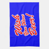 Ik wou dat je bier was! theedoek (Verticaal)