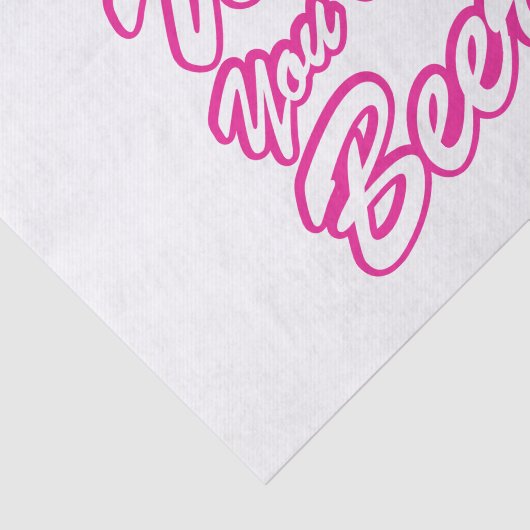 Ik wou dat je bier was! tissuepapier (Detail)