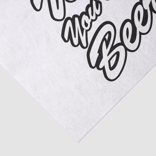 Ik wou dat je bier was! tissuepapier (Detail)