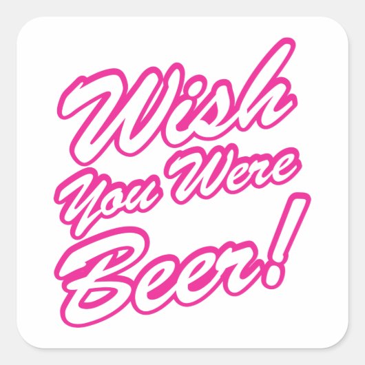 Ik wou dat je bier was! vierkante sticker (Voorkant)