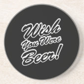 Ik wou dat je bier was! zandsteen onderzetter (Voorkant)