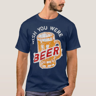 Ik wou dat je een biefstuk bier Drink T-shirt