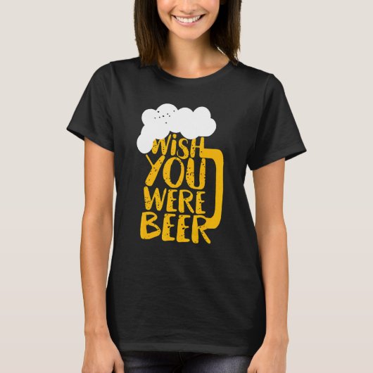 Ik wou dat je een bierdag was t-shirt (Voorkant)