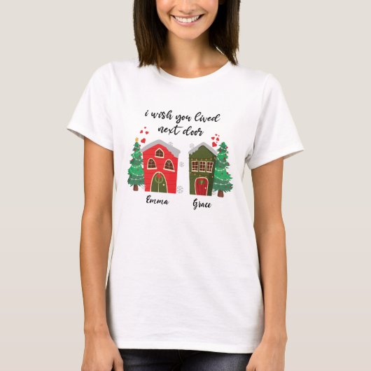 Ik wou dat je ernaast woonde | Kerst Bestie schatt T-shirt (Voorkant)